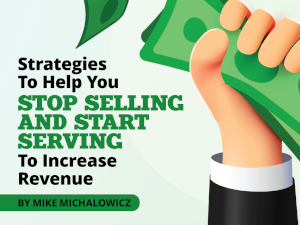 Strategies To Help You STOP SELLING AND START SERVING To Increase Revenue