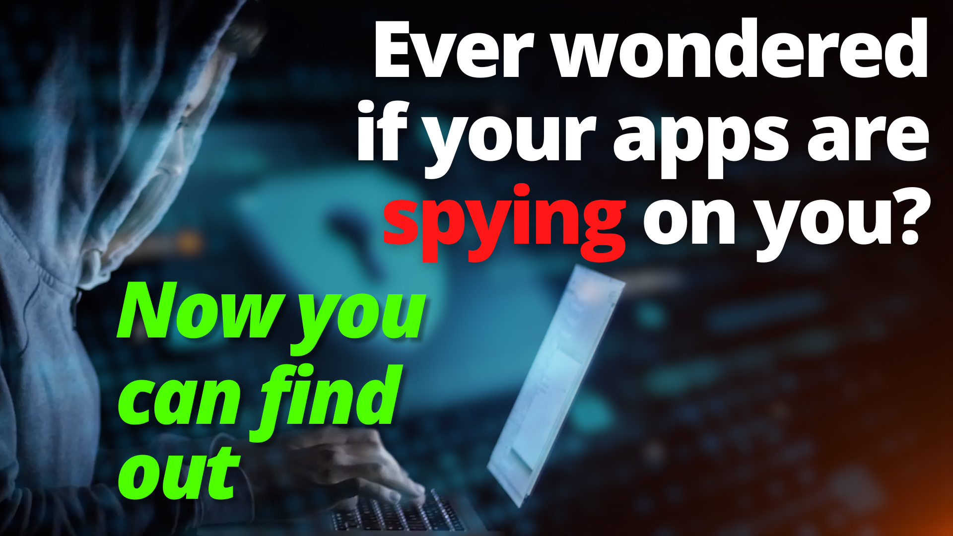 Ever wondered if your apps are spying on you?