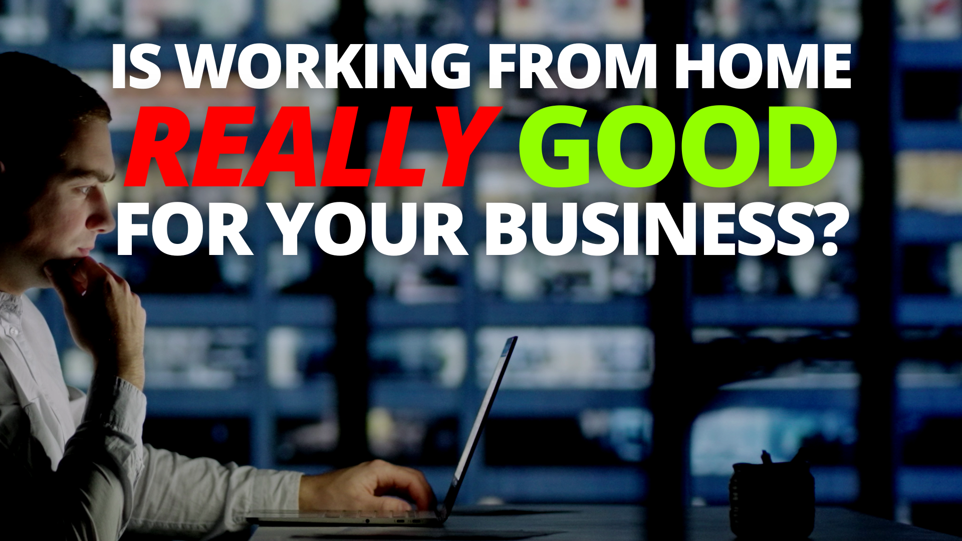 Is working from home really good for your business?