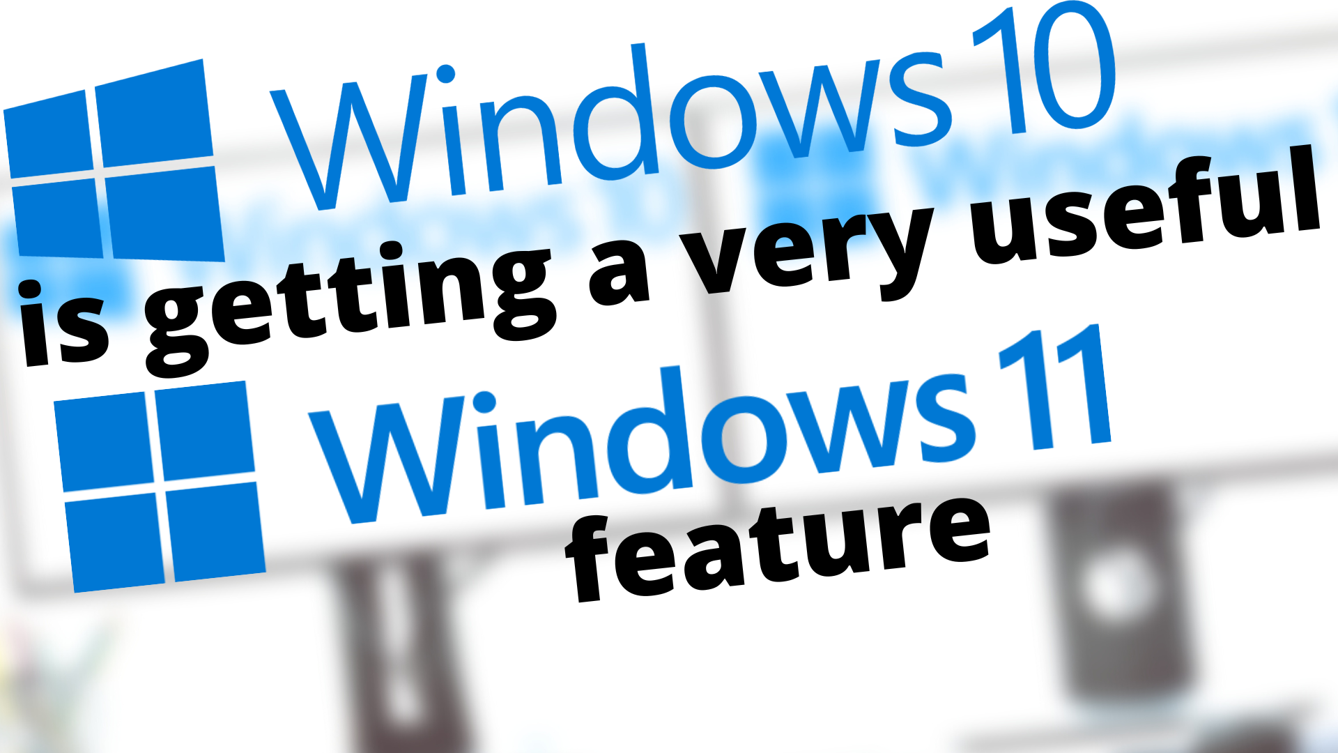 Windows 10 is getting a very useful Windows 11 feature